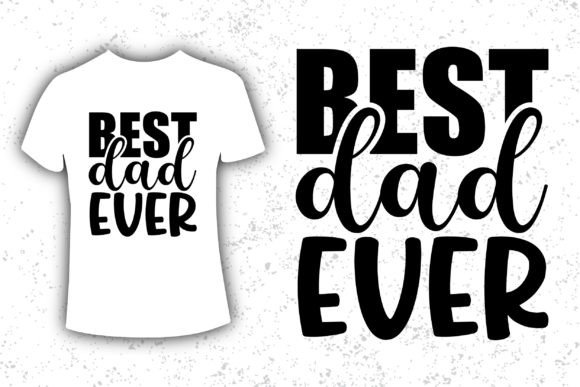 Best Dad Ever Father’s Day Typography Graphics