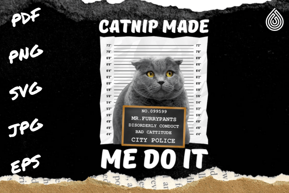 Catnip Made Me Do It Funny Cat Graphics