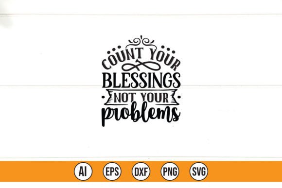 Count Your Blessings Not Your Problems Graphics