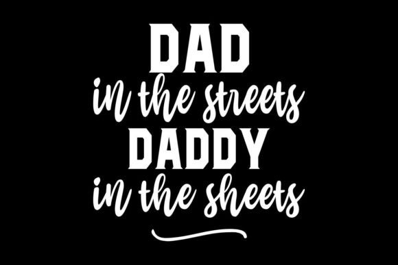 Dad in the Streets Daddy in the Sheets Graphics