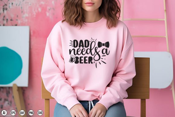 Dad Needs a Beer Graphics for T-Shirt Designs