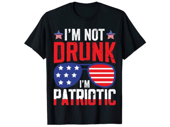 I m Not Drunk I m 4th of July T-Shirt Graphics