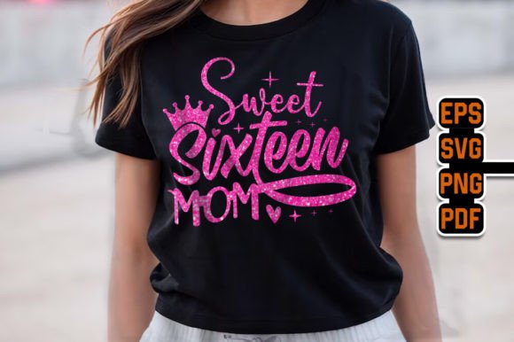 Sweet Sixteen Mom - Birthday T-Shirt Graphics