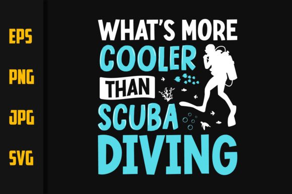 What's More Cooler Than Scuba Diving - Graphics & Print Templates